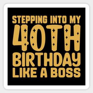 Stepping Into My 40th Birthday Like A Boss Sticker